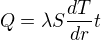 $Q=\lambda S \frac{dT}{dr}t$