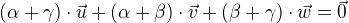 $\left( \alpha + \gamma \right) \cdot \vec{u} + \left( \alpha + \beta \right) \cdot \vec{v} + \left( \beta + \gamma \right) \cdot \vec{w}= \vec{0}$