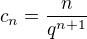 $c_n =\frac n{q^{n+1}}$