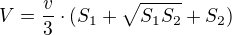 $V=\frac{v}{3}\cdot (S_{1}+\sqrt{S_{1}S_{2}}+S_{2})$