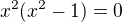 $x^2(x^2-1)=0$