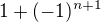 $1+(-1)^{n+1}$