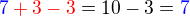 $\color{blue}7\color{red}+3-3 \color{black}= 10-3 = \color{blue}7$