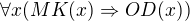 $\forall x (MK(x)\Rightarrow OD(x))$