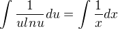 $\int{\frac{1}{ulnu}}du=\int{\frac{1}{x}}dx$