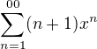 $\sum_{n=1}^{00} (n+1)x^n $
