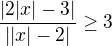 $\frac{|2|x|-3|}{||x|-2|}\ge 3$