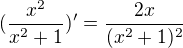 $(\frac{x^2}{x^2+1})'=\frac{2x}{(x^2+1)^2}$