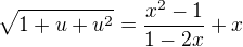 $\sqrt{1+u+u^2}=\frac{x^2-1}{1-2x}+x$