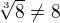 $\sqrt[3]{8}\neq 8$