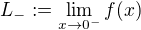 $L_{-}:=\lim_{x\to 0^-}f(x)$
