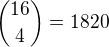 ${16\choose 4}=1820$