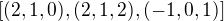 $[(2, 1, 0), (2, 1, 2), (-1, 0, 1)]$