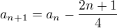 $a_{n+1}=a_{n}-\frac{2n+1}{4}$
