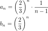 $a_n=\(\frac{2}{3}\)^n\cdot\frac{1}{n-1}\nlb_n=\(\frac{2}{3}\)^n$