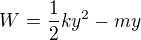 $W=\frac12ky^2-my$