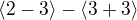 $\langle2-3\rangle - \langle3+3\rangle$