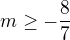 $m\ge -\frac{8}{7}$