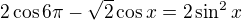 $2\cos6\pi-\sqrt2\cos x=2\sin^2x$