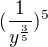 $(\frac{1}{y^{\frac{3}{5}}})^5$