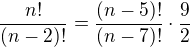 $\frac{n!}{(n-2)!}=\frac{(n-5)!}{(n-7)!}\cdot \frac{9}{2}$