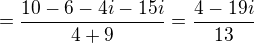 $=\frac{10-6-4i-15i}{4+9}=\frac{4-19i}{13}$