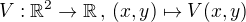 $V:\mathbb{R}^2\rightarrow \mathbb{R}\,,\,(x,y)\mapsto V(x,y)$
