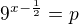 $9^{x-\frac{1}{2}}=p$