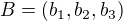 $B=(b_{1},b_{2},b_{3})$