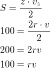 $S=\frac{z\cdot v_z}{2}\nl100=\frac{2r\cdot v}{2}\nl200=2rv\nl100=rv$