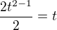 $\frac{2t^{2-1}}{2}=t$