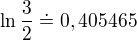 $\ln \frac{3}{2}\doteq 0,405465$