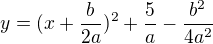 $y=(x+\frac{b}{2a})^2+\frac5a-\frac{b^2}{4a^2}$
