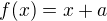 $f(x)=x+a$