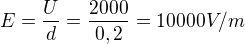 $E=\frac{U}{d}=\frac{2000}{0,2}=10000V/m$