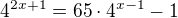 $4^{2x+1}=65\cdot4^{x-1}-1$