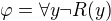 $ \varphi = \forall y \neg R(y) $
