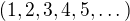$(1,2,3,4,5,\dots)$