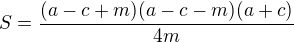 $S=\frac{(a-c+m)(a-c-m)(a+c)}{4m}$