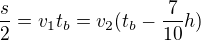 $\frac{s}{2}=v_{1}t_{b}=v_{2}(t_{b}-\frac{7}{10}h)$