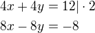 $4x+4y=12|\cdot 2\nl8x-8y=-8$