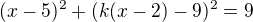 $(x-5)^2 + (k(x-2)-9)^2 = 9$