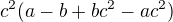$c^{2}(a-b+bc^{2}-ac^{2})$