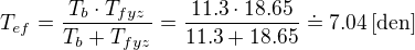 $T_{ef}=\frac{T_b \cdot T_{fyz}}{T_b +T_{fyz}}=\frac{11.3\cdot 18.65}{11.3+18.65 }\doteq 7.04 \,\text{[den]}$