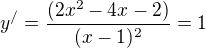 $y^/=\frac{{(2x^2-4x-2)}}{(x-1)^2}=1$