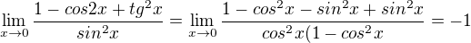 $\lim_{x\to0}\frac{1-cos2x +tg^{2}x}{sin^{2}x} = \lim_{x\to0}\frac{1-cos^{2}x-sin^{2}x+sin^{2}x}{cos^{2}x(1-cos^{2}x}=-1$