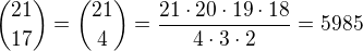 ${21\choose 17}={21\choose 4}=\frac{21\cdot 20\cdot 19\cdot 18}{4\cdot 3\cdot 2}=5985$