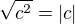$\sqrt{c^2} = |c|$