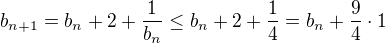 $b_{n+1}=b_n+2+\frac1{b_n}\leq b_n+2+\frac14=b_n+\frac94\cdot1$