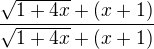 $\frac{\sqrt{1+4x}+(x+1)}{\sqrt{1+4x}+(x+1)}$